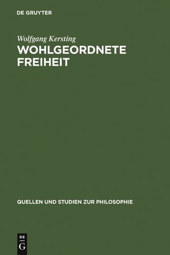 Wohlgeordnete Freiheit Immanuel Kants Rechts- und Staatsphilosophie
