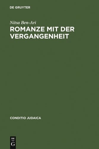 Romanze mit der Vergangenheit Der deutsch-jüdische historische Roman des 19. Jahrhunderts und seine Bedeutung für die Entstehung einer jüdischen Nationalliteratur