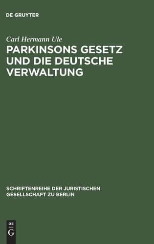 Parkinsons Gesetz und Die Deutsche Verwaltung Vortrag Gehalten Vor der Berliner Juristische Gesellschaft Am 4. März 1960