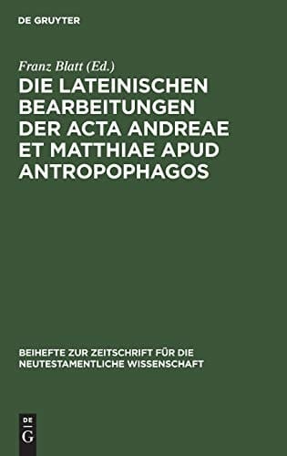 Die Lateinischen Bearbeitungen der Acta Andreae et Matthiae Apud Antropophagos Mit Sprachlichem Kommentar