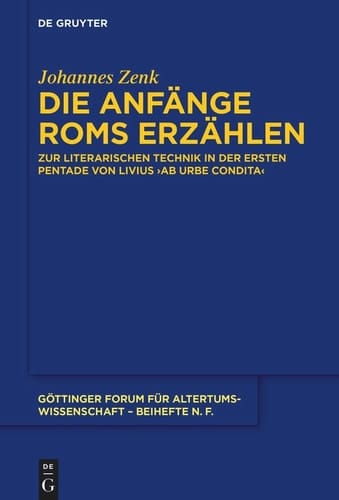 Die Anfänge Roms Erzählen Zur Literarischen Technik in der Ersten Pentade Von Livius' ›ab Urbe Condita‹
