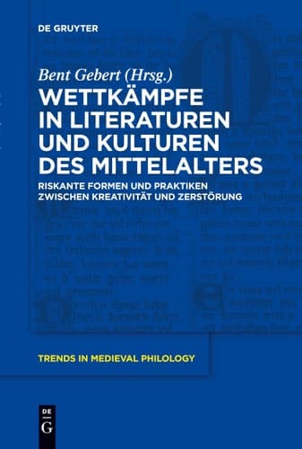 Wettkämpfe in Literaturen und Kulturen Des Mittelalters Riskante Formen und Praktiken Zwischen Kreativität und Zerstörung