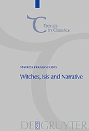 Witches, Isis and Narrative Approaches to Magic in Apuleius' Metamorphoses