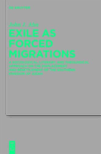 Exile as Forced Migrations: A Sociological, Literary, and Theological Approach on the Displacement and Resettlement of the Southern Kingdom of Jud ... F R die Alttestamentliche Wissensch)