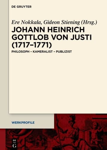 Johann Heinrich Gottlob von Justi (1717–1771) - Philosoph – Kameralist – Publizist