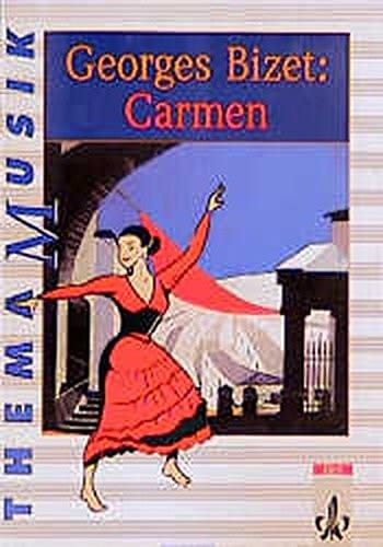Georges Bizet - Carmen Arbeitsheft für den Musikunterricht in der Sekundarstufe I an allgemeinbildenden Schulen