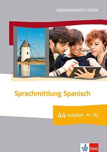 Kommunikativ stark - Sprachmittlung Spanisch 44 Aufgaben Niveau A1 - B2