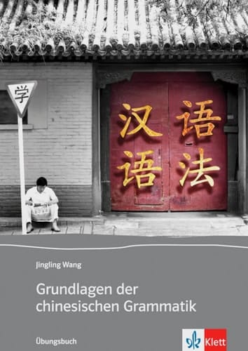 Grundlagen der chinesischen Grammatik Übungsbuch. / Von Jingling Wang