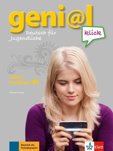 Geni_372l klick B1. Lehrerhandbuch. / Von Michael Koenig