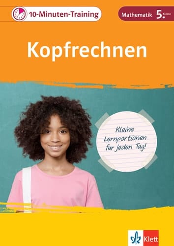 Klett 10-Minuten-Training Mathematik Kopfrechnen 5. Klasse Kleine Lernportionen für jeden Tag
