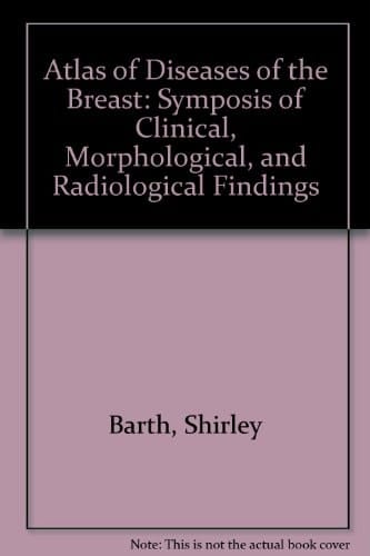 Atlas of Diseases of the Breast: Symposis of Clinical, Morphological, and Radiological Findings