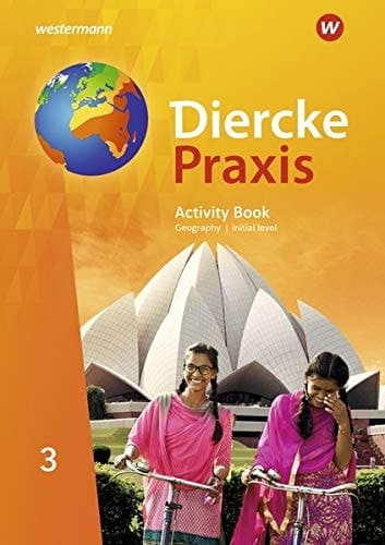 Diercke Praxis Activity book : geography, initial level / Autorinnen und Autoren: Dr. Norma Kreuzberger, Silke Weiß ; mit Beiträgen von: Andreas Bremm [und 5 weiteren] ; Übersetzer: John Attfield