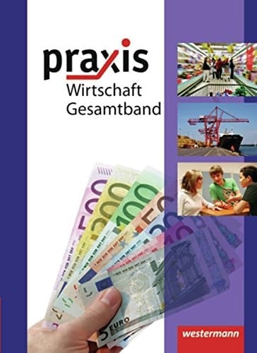 Praxis Wirtschaft Gesamtschule, Realschule. Gesamtband / Autoren Katrin Eggert .... .... Hauptbd.