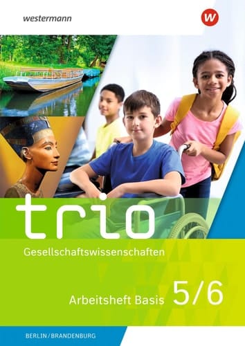 Trio Gesellschaftswissenschaften Arbeitsheft Basis / Autorinnen und Autoren: Wera Barth, Tatjana Brammer, Vera Grunemann, Martin Lücke, Cihan Mutlu, Wolfgang Pankratz, Heike Schuster