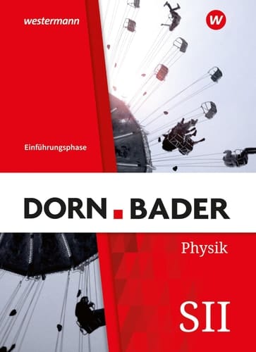 Dorn Bader - Physik SII Einführungsphase / bearbeitet von Prof. Dr. Andreas Dölle, Prof. Dr. Rainer Müller, Dr. Henning Rode ; mit Beiträgen von Dr. Dirk Brockmann-Behnsen, Prof. Dr. Gunnar Friege, Tobias Rosenthal, Dr. Teresa Hilger. ...