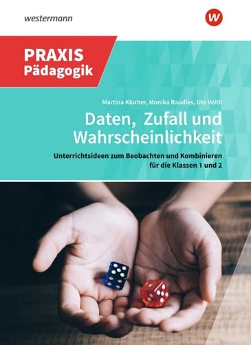 Daten, Zufall und Wahrscheinlichkeit Unterrichtsideen zum Beobachten und Kombinieren für die Klassen 1 und 2