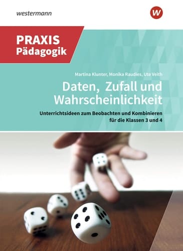 Daten, Zufall und Wahrscheinlichkeit Unterrichtsideen zum Beobachten und Kombinieren für die Klassen 3 und 4
