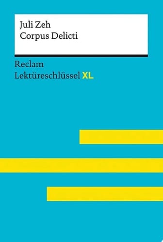 Corpus Delicti von Juli Zeh Lektüreschlüssel mit Inhaltsangabe, Interpretationen, Prüfungsaufgaben mit Lösungen, Lernglossar – Zeh, Juli – Leis, Mario