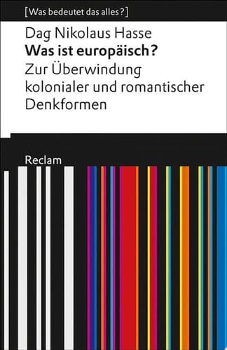 Was ist europäisch? Zur Überwindung kolonialer und romantischer Denkformen [Was bedeutet das alles?] – Hasse, Dag Nikolaus – Erläuterungen – Analyse
