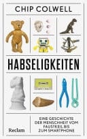Habseligkeiten. Eine Geschichte der Menschheit vom Faustkeil bis zum Smartphone Vom Ansammeln und Ausmisten – ein amüsantes Sachbuch