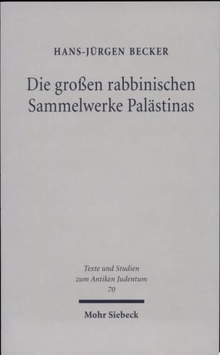 Die grossen rabbinischen Sammelwerke Palästinas zur literarischen Genese von Talmud Yerushalmi und Midrash Bereshit Rabba