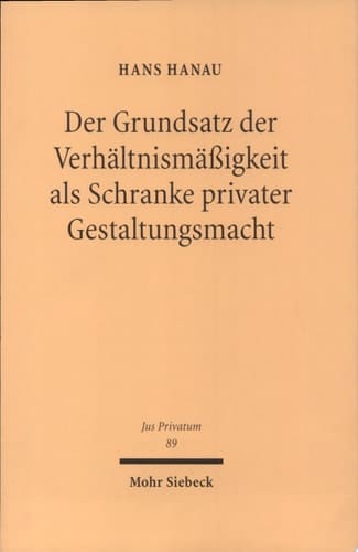 Der Grundsatz der Verhältnismäßigkeit als Schranke privater Gestaltungsmacht zu Herleitung und Struktur einer Angemessenheitskontrolle von Verfassungs wegen