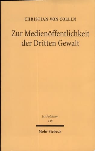 Zur Medienöffentlichkeit der Dritten Gewalt rechtliche Aspekte des Zugangs der Medien zur Rechtsprechung im Verfassungsstaat des Grundgesetzes