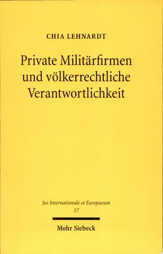 Private Militärfirmen und völkerrechtliche Verantwortlichkeit eine Untersuchung aus humanitär-völkerrechtlicher und menschenrechtlicher Perspektive
