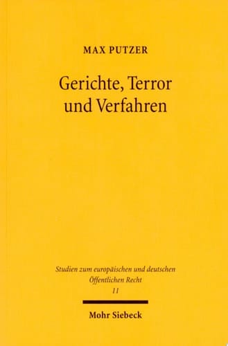 Gerichte, Terror und Verfahren Eine rechtsvergleichende Untersuchung zur Gewährleistung justizieller Grundrechte anhand verfassungsgerichtlicher und höchstrichterlicher Rechtsprechung in Deutschland und Israel