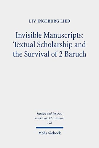 Invisible Manuscripts Textual Scholarship and the Survival of 2 Baruch