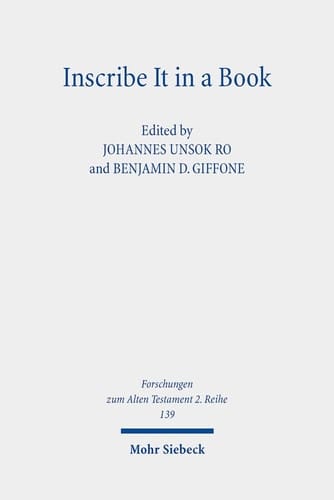 Inscribe It in a Book Scribal Practice, Cultural Memory, and the Making of the Hebrew Scriptures