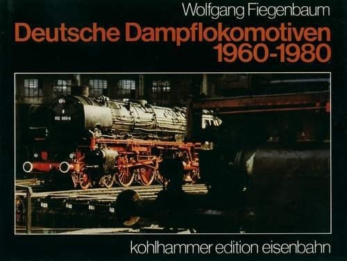 Deutsche Dampflokomotiven 1960 - 1980. ...