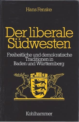 Der liberale Südwesten: Freiheitliche und demokratische Traditionen in Baden und Württemberg 1790-1933 (Schriften zur politischen Landeskunde) (German Edition)