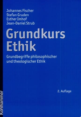 Grundkurs Ethik Grundbegriffe philosophischer und theologischer Ethik