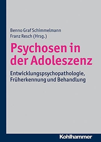 Psychosen in der Adoleszenz Entwicklungspsychopathologie, Früherkennung und Behandlung