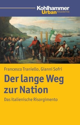 Der lange Weg zur Nation das italienische Risorgimento