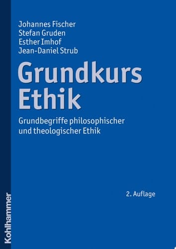Grundkurs Ethik Grundbegriffe philosophischer und theologischer Ethik