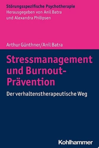Stressmanagement und Burnout-Prävention Der verhaltenstherapeutische Weg