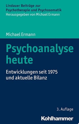 Psychoanalyse heute Entwicklungen seit 1975 und aktuelle Bilanz