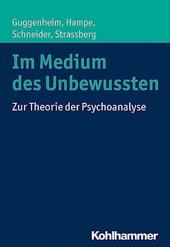 Im Medium des Unbewussten zur Theorie der Psychoanalyse