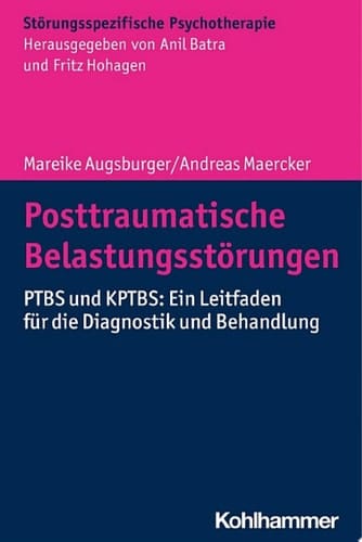Posttraumatische Belastungsstörungen PTBS und KPTBS: Ein Leitfaden für die Diagnostik und Behandlung