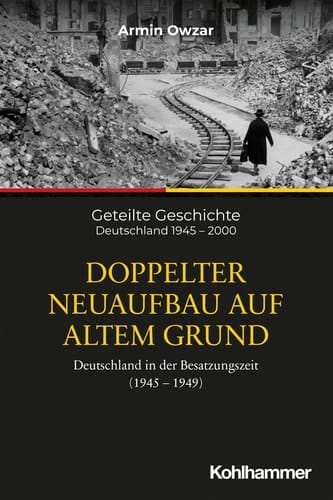 Doppelter Neuaufbau auf altem Grund Deutschland in der Besatzungszeit (1945-1949)