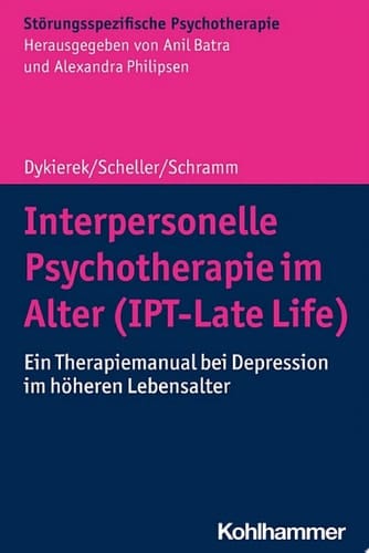 Interpersonelle Psychotherapie im Alter (IPT-Late Life) Ein Therapiemanual bei Depression im höheren Lebensalter