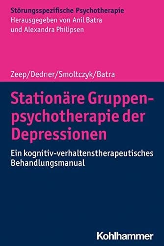 Stationäre Gruppenpsychotherapie der Depressionen Ein kognitiv-verhaltenstherapeutisches Behandlungsmanual