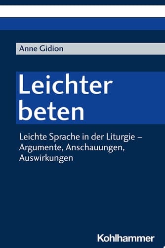 Leichter beten Leichte Sprache in der Liturgie - Argumente, Anschauungen, Auswirkungen