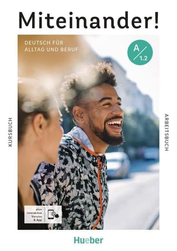 Miteinander! A1.2. Kurs- und Arbeitsbuch plus interaktive Version / Juliane Beck, Dagmar Giersberg, Valeska Hagner, Franz Specht [und 5 weitere]. .... ...