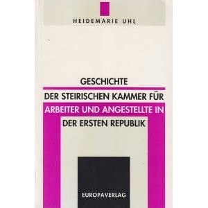 Geschichte der steirischen Kammer für Arbeiter und Angestellte in der Ersten Republik (Veröffentlichung des Ludwig Boltzmann Instituts für Geschichte der Arbeiterbewegung) (German Edition)