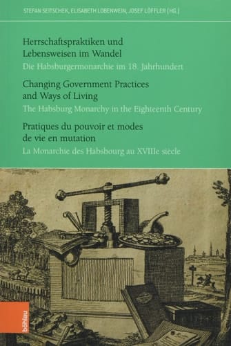 Changing government practices and ways of living the Habsburg Monarchy in the eighteenth century