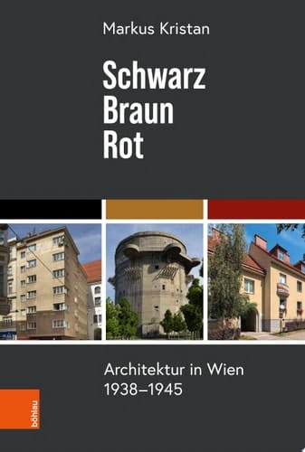 Schwarz – Braun – Rot Architektur in Wien 1938-1945
