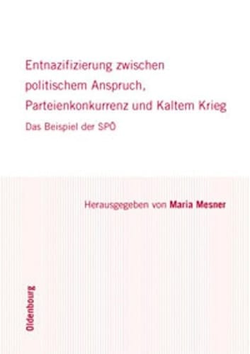 Entnazifizierung zwischen politischem Anspruch, Parteienkonkurrenz und Kaltem Krieg das Beispiel der SPÖ